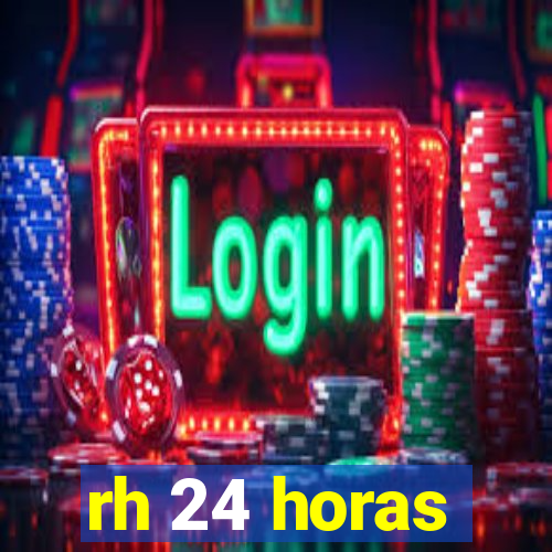 rh 24 horas